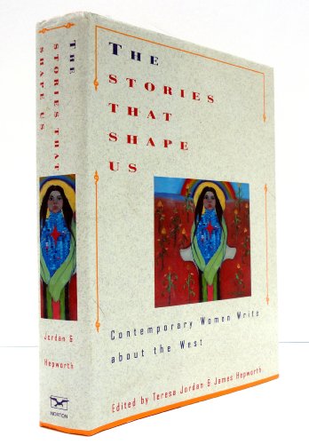 cover image The Stories That Shape Us: Contemporary Women Write about the West: An Anthology