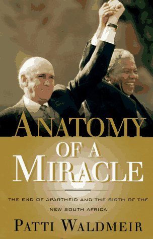 cover image Anatomy of a Miracle: The End of Apartheid and the Birth of the New South Africa
