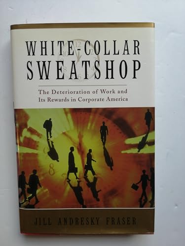 cover image White Collar Sweatshop: The Deterioration of Work and Its Rewards in Corporate America