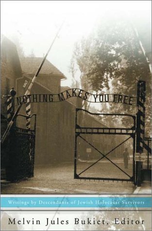 cover image NOTHING MAKES YOU FREE: Writings by Descendants of Jewish Holocaust Survivors