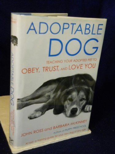 cover image ADOPTABLE DOG: Teaching Your Adopted Pet to Obey, Trust, and Love You