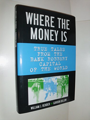 cover image WHERE THE MONEY IS: True Tales from the Bank Robbery Capital of the World