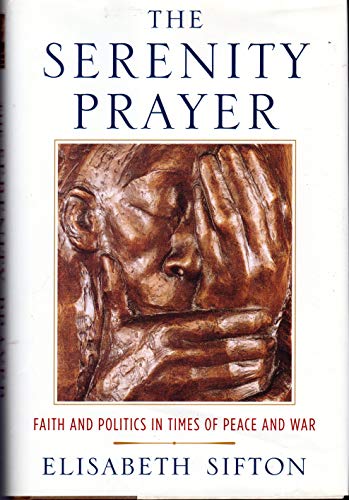 cover image THE SERENITY PRAYER: Faith and Politics in Times of Peace and War