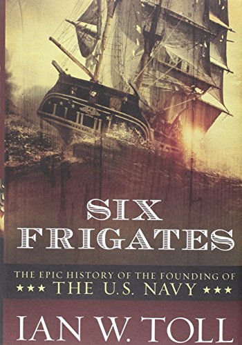 cover image Six Frigates: The Epic History of the Founding of the U.S. Navy