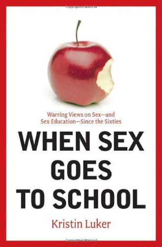 cover image When Sex Goes to School: Warring Views on Sex Since the Sixties