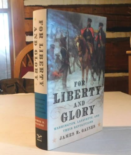 cover image For Liberty and Glory: Washington, Lafayette, and Their Revolutions