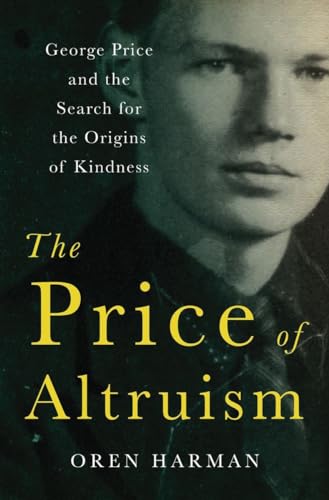 cover image The Price Of Altruism: George Price and the Search for the Origins of Kindness