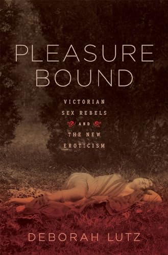 cover image Pleasure Bound: Victorian Sex Rebels and the New Eroticism