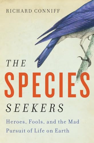 cover image The Species Seekers: Heroes, Fools, and the Mad Pursuit of Life on Earth