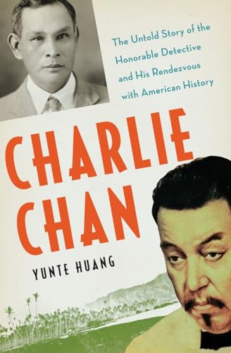cover image Charlie Chan: The Untold Story of the Honorable Detective and His Rendezvous with American History