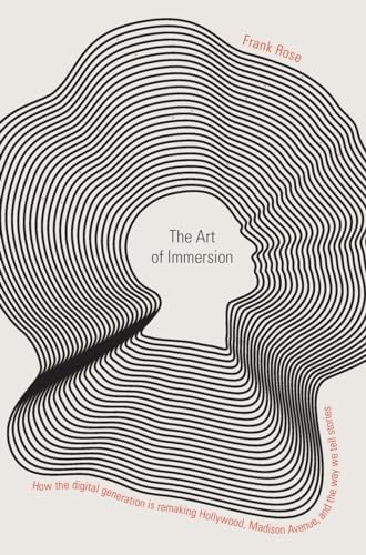 cover image The Art of Immersion: How the Digital Generation Is Remaking Hollywood, Madison Avenue, and the Way We Tell Stories