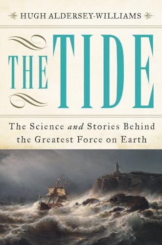 cover image The Tide: The Science and Stories Behind the Greatest Force on Earth