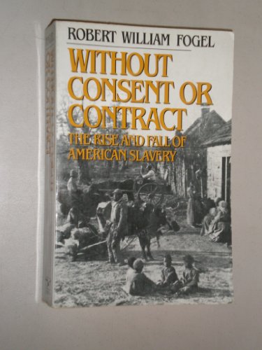 cover image Without Consent or Contract: The Rise and Fall of American Slavery