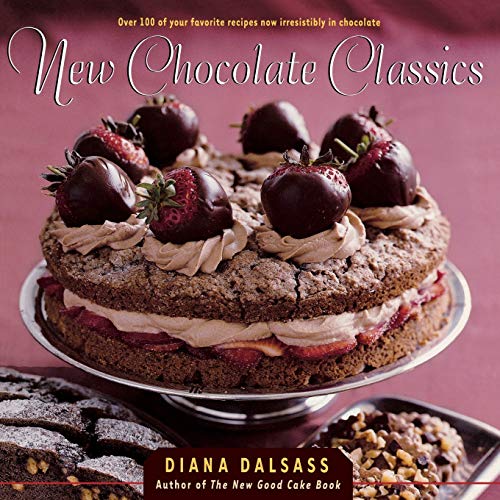cover image New Chocolate Classics: Over 100 of Your Favorite Recipes Now Irresistibly in Chocolate