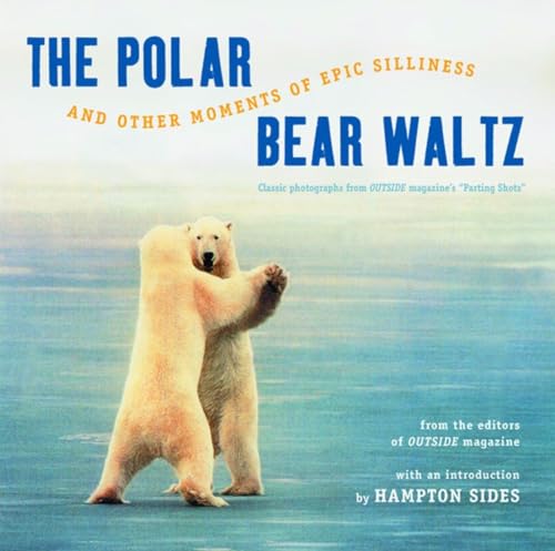 cover image The Polar Bear Waltz and Other Moments of Epic Silliness: Comic Classics from ""Outside Magazine""'s ""Parting Shots""