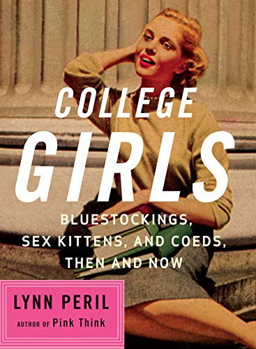 cover image College Girls: Bluestockings, Sex Kittens, and Co-Eds, Then and Now