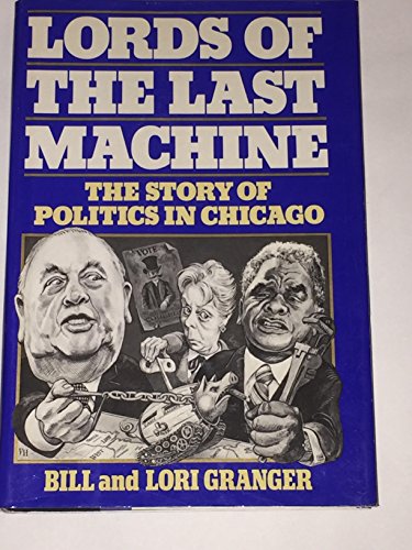 cover image Lords of the Last Machine: The Story of Politics in Chicago