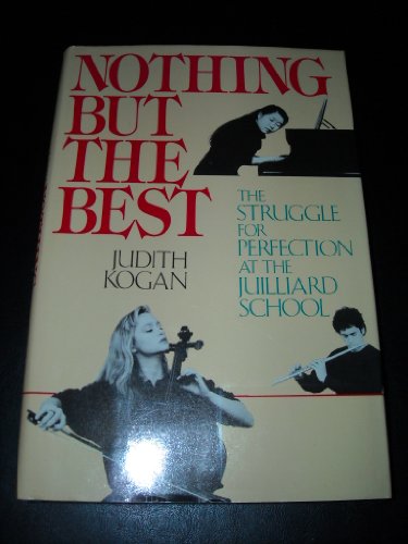 cover image Nothing But the Best: The Struggle for Perfection at the Juilliard School
