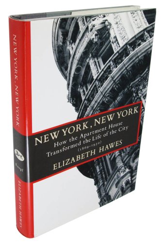 cover image New York, New York: How the Apartment House Transformed the Life of the City (1869-1930)