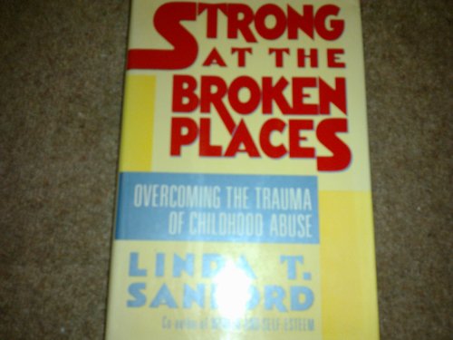 cover image Strong at the Broken Places: Overcoming the Trauma of Childhood Abuse