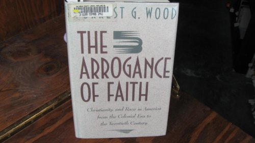 cover image The Arrogance of Faith: Christianity and Race in America