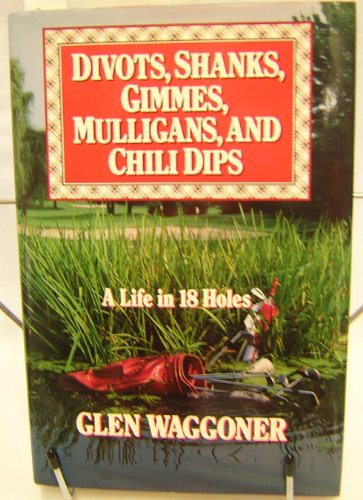 cover image Divots, Shanks, Gimmes, Mulligans, and Chili Dips: A Life in Eighteen Holes