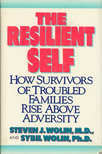 cover image The Resilient Self: How Survivors of Troubled Families Rise Above Adversity