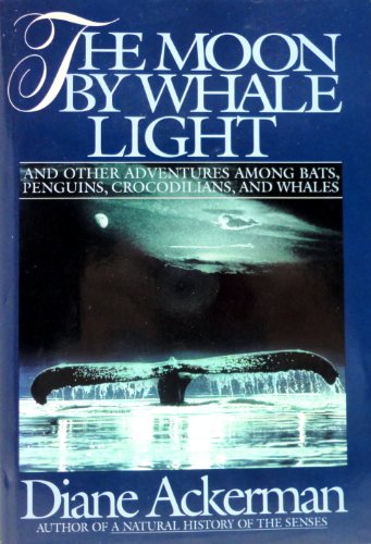 cover image The Moon by Whale Light: And Other Adventures Among Bats, Penguins, Crocodilians, and Whales