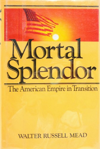 cover image Mortal Splendor: The American Empire in Transition