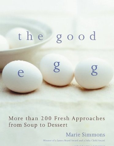 cover image The Good Egg: More Than 200 Fresh Approaches from Soup to Dessert