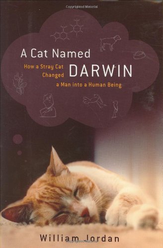cover image A CAT NAMED DARWIN: How a Stray Cat Changed a Man into a Human Being