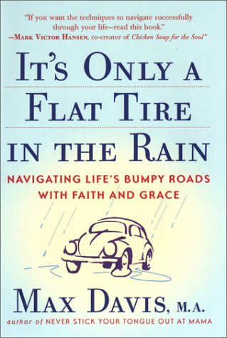 cover image It's Only a Flat Tire in the Rain: Navigating Life's Bumpy Roads with Faith and Grace
