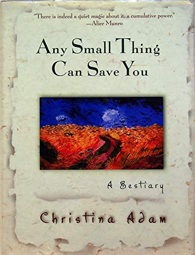 cover image ANY SMALL THING CAN SAVE YOU: A Bestiary