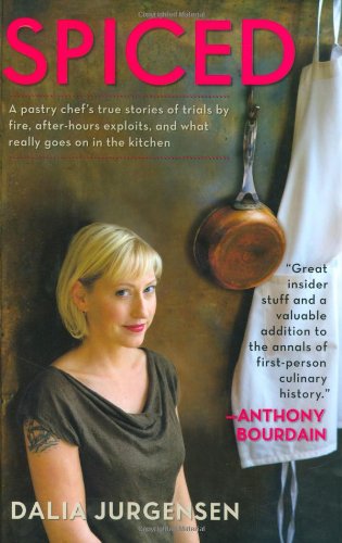 cover image Spiced: A Pastry Chef's True Stories of Trials by Fire, After-Hours Exploits, and What Really Goes On in the Kitchen