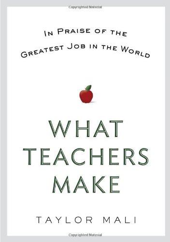 cover image What Teachers Make: In Praise of the Greatest Job in the World