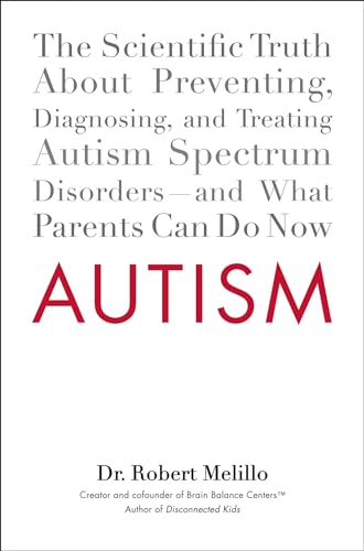 cover image Autism: The Scientific Truth About Preventing, Diagnosing, and Treating Autism Spectrum Disorders%E2%80%94and What Parents Can Do Now