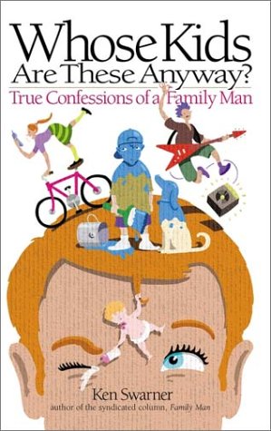 cover image Whose Kids Are These Anyway?: True Confessions of a Family Man
