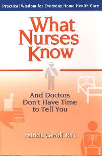 cover image What Nurses Know and Doctors Don't Have Time to Tell You