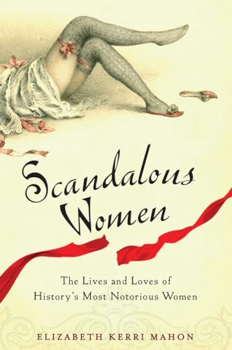 cover image Scandalous Women: The Lives and Loves of History's Most Notorious Women