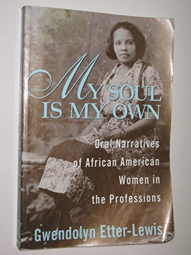 cover image My Soul Is My Own: Oral Narratives of African American Women in the Professions