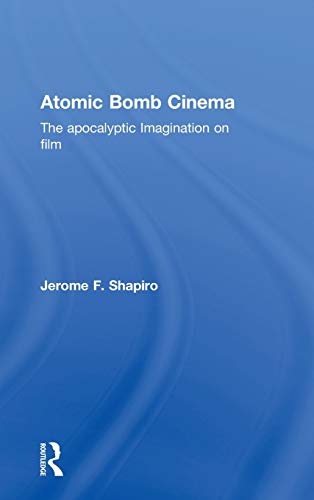 cover image Atomic Bomb Cinema: The Apocalyptic Imagination on Film