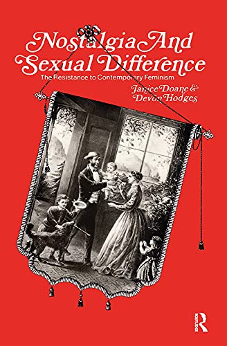 cover image Nostalgia and Sexual Difference: The Resistance to Contemporary Feminism