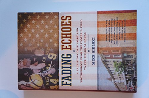 cover image Fading Echoes: A True Story of Rivalry and Brotherhood from the Football Field to the Fields of Honor