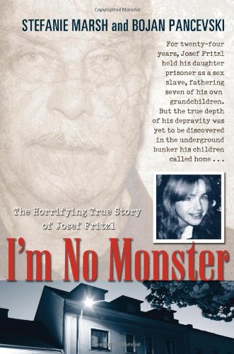 cover image I'm No Monster: The Horrifying True Story of Josef Fritzl