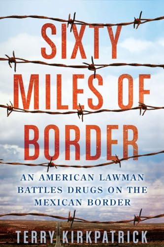 cover image Sixty Miles of Border: 
An American Lawman Battles Drugs on the Mexican Border