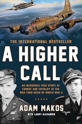 cover image A Higher Call: 
An Incredible True Story of Combat and Chivalry in the War-Torn Skies of World War II