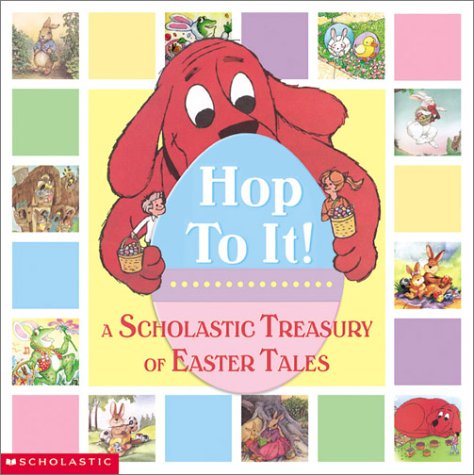 cover image Hop to It!: A Scholastic Treasury of Easter Tales