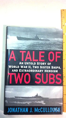 cover image A Tale of Two Subs: An Untold Story of World War II, Two Sister Ships, and Extraordinary Heroism