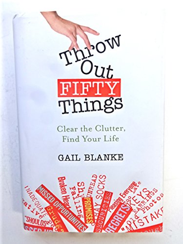 cover image Throw Out Fifty Things: Clear the Clutter, Find Your Life
