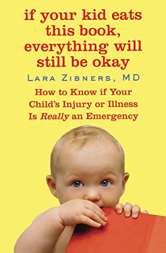 cover image If Your Kid Eats This Book, Everything Will Still Be Okay: How to Know If Your Child’s Injury or Illness Is Really an Emergency